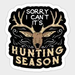 Sorry I Can't It's Hunting Season - Deer Hunter Gift Sticker